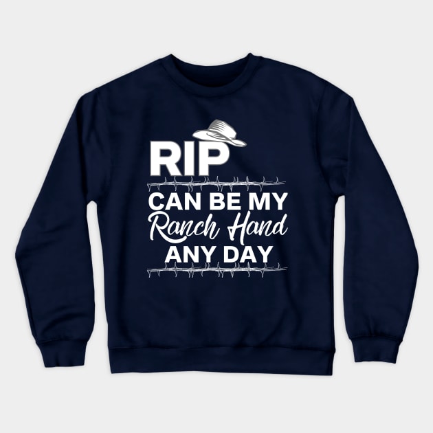 Rip Can Be My Ranch Hand and Day Funny T-Shirt Crewneck Sweatshirt by Rm design 